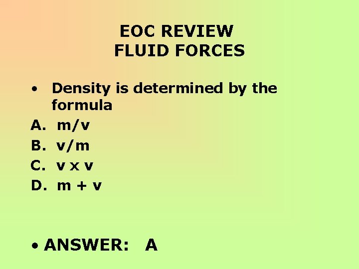 EOC REVIEW FLUID FORCES • Density is determined by the formula A. m/v B.