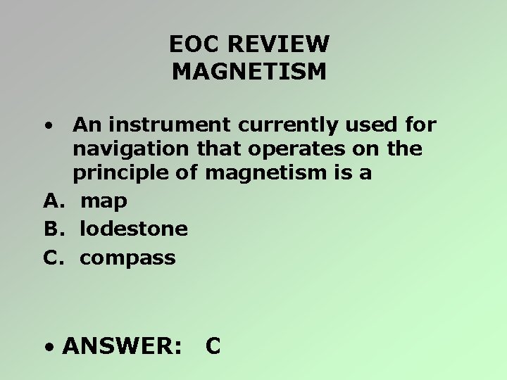 EOC REVIEW MAGNETISM • An instrument currently used for navigation that operates on the