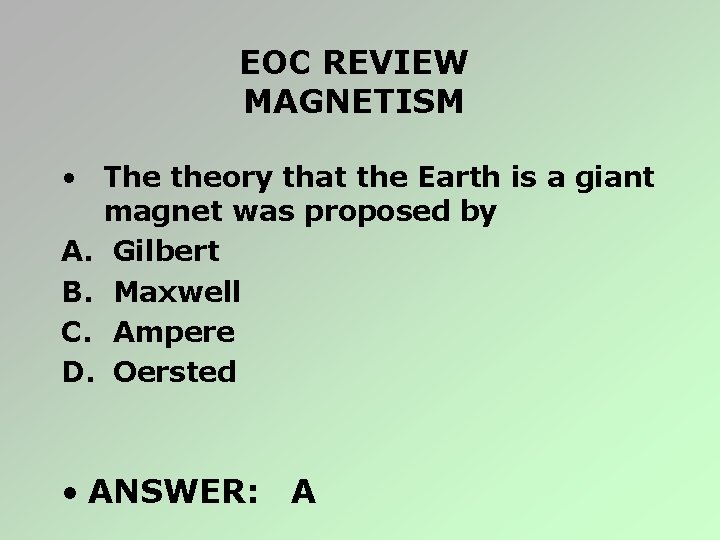 EOC REVIEW MAGNETISM • The theory that the Earth is a giant magnet was