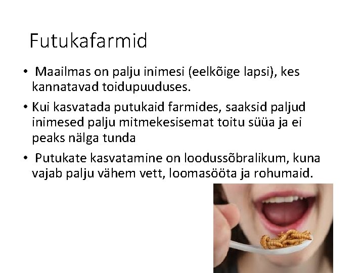 Futukafarmid • Maailmas on palju inimesi (eelkõige lapsi), kes kannatavad toidupuuduses. • Kui kasvatada