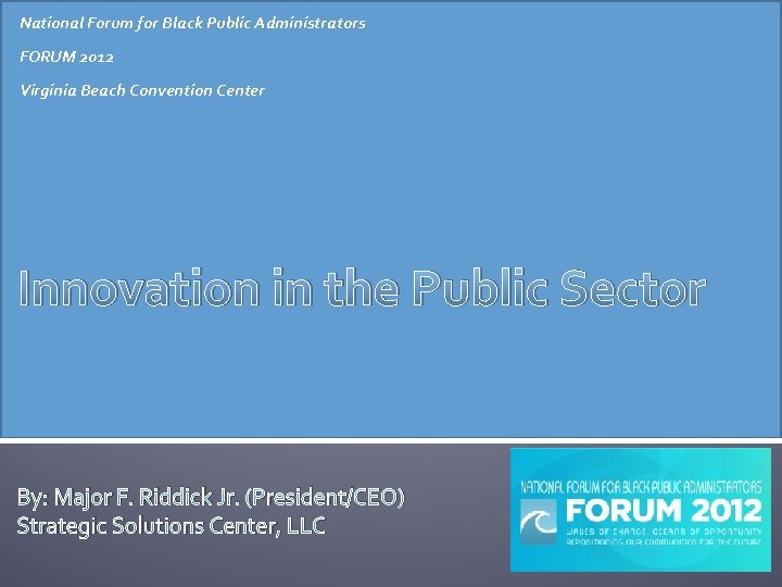 National Forum for Black Public Administrators FORUM 2012 Virginia Beach Convention Center Innovation in