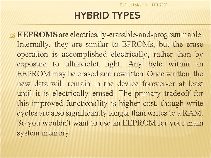 Dr. Faisal Alzyoud 11/1/2020 HYBRID TYPES EEPROMS are electrically-erasable-and-programmable. Internally, they are similar to