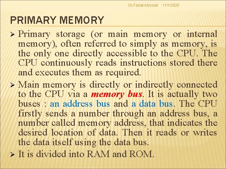 Dr. Faisal Alzyoud 11/1/2020 PRIMARY MEMORY Primary storage (or main memory or internal memory),