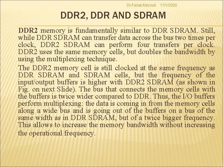 Dr. Faisal Alzyoud 11/1/2020 DDR 2, DDR AND SDRAM DDR 2 memory is fundamentally