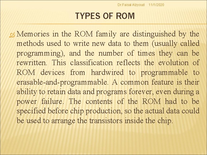 Dr. Faisal Alzyoud 11/1/2020 TYPES OF ROM Memories in the ROM family are distinguished