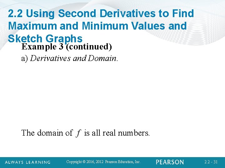 2. 2 Using Second Derivatives to Find Maximum and Minimum Values and Sketch Graphs