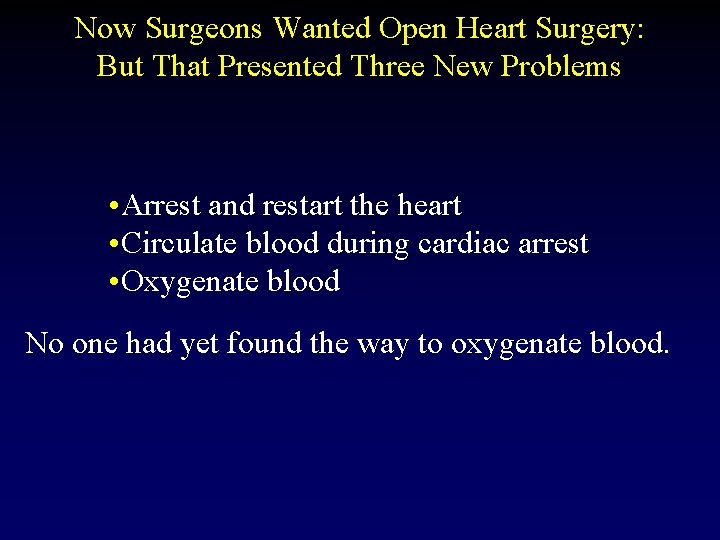 Now Surgeons Wanted Open Heart Surgery: But That Presented Three New Problems • Arrest