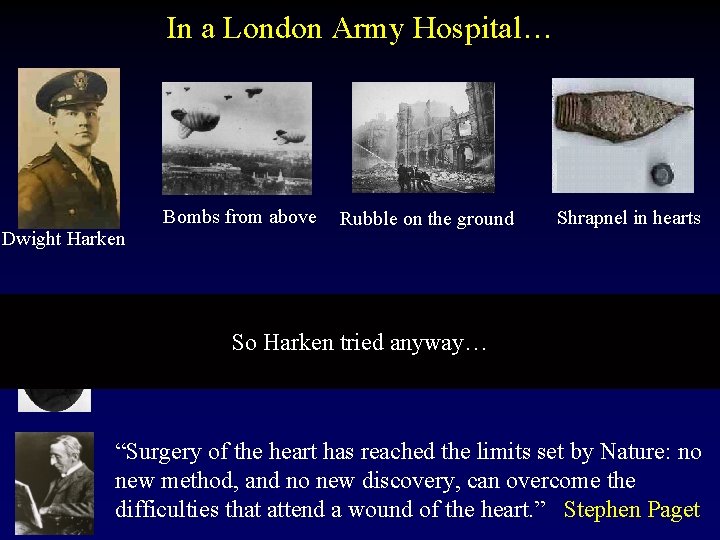 In a London Army Hospital… Dwight Harken Bombs from above Rubble on the ground