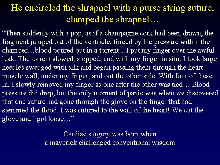He encircled the shrapnel with a purse string suture, clamped the shrapnel… “Then suddenly