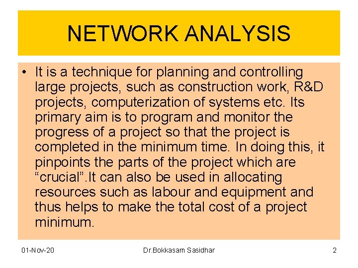 NETWORK ANALYSIS • It is a technique for planning and controlling large projects, such