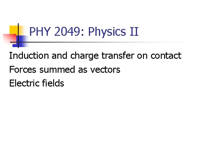 PHY 2049: Physics II Induction and charge transfer on contact Forces summed as vectors