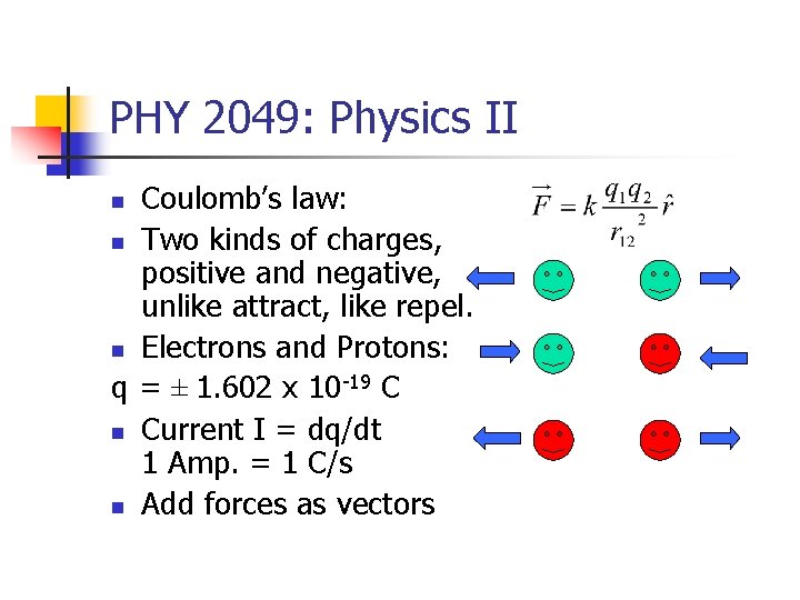 PHY 2049: Physics II Coulomb’s law: n Two kinds of charges, positive and negative,