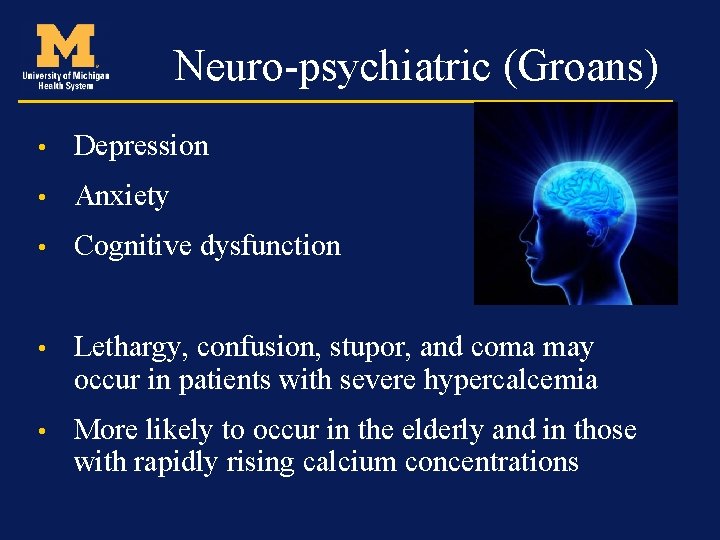 Neuro-psychiatric (Groans) • Depression • Anxiety • Cognitive dysfunction • Lethargy, confusion, stupor, and