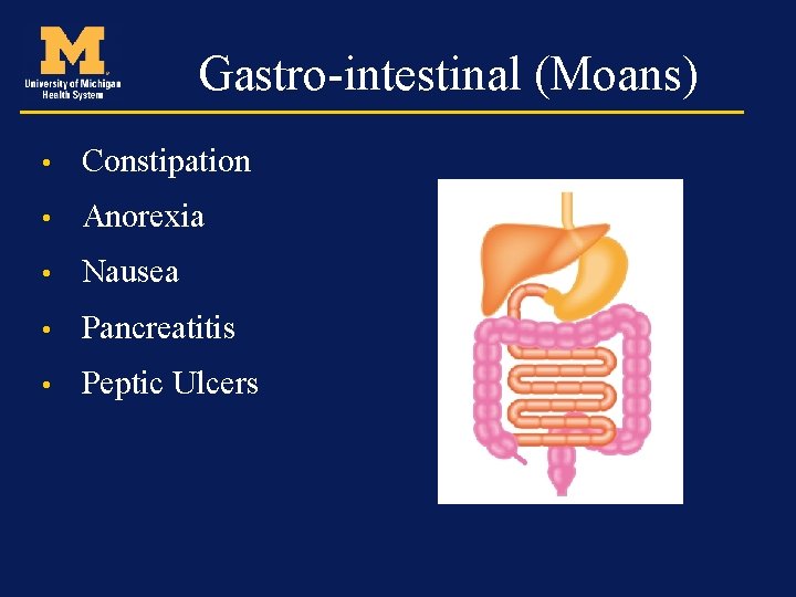 Gastro-intestinal (Moans) • Constipation • Anorexia • Nausea • Pancreatitis • Peptic Ulcers 