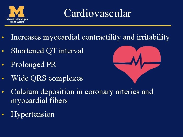 Cardiovascular • Increases myocardial contractility and irritability • Shortened QT interval • Prolonged PR