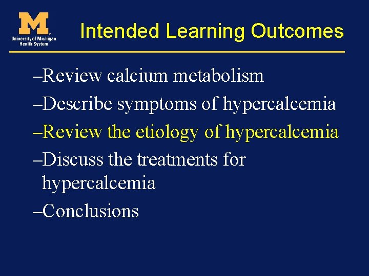 Intended Learning Outcomes –Review calcium metabolism –Describe symptoms of hypercalcemia –Review the etiology of