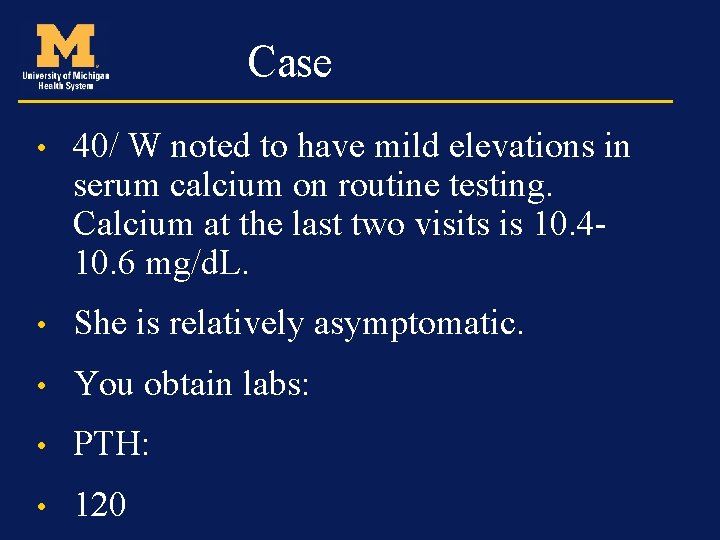 Case • 40/ W noted to have mild elevations in serum calcium on routine