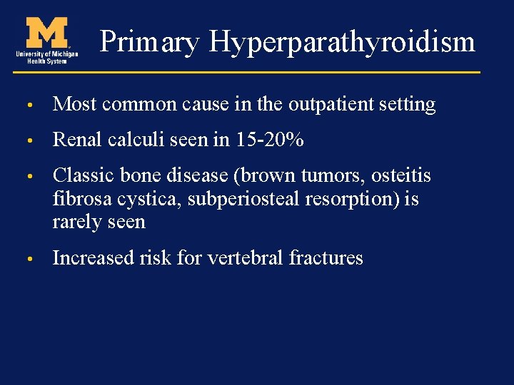 Primary Hyperparathyroidism • Most common cause in the outpatient setting • Renal calculi seen