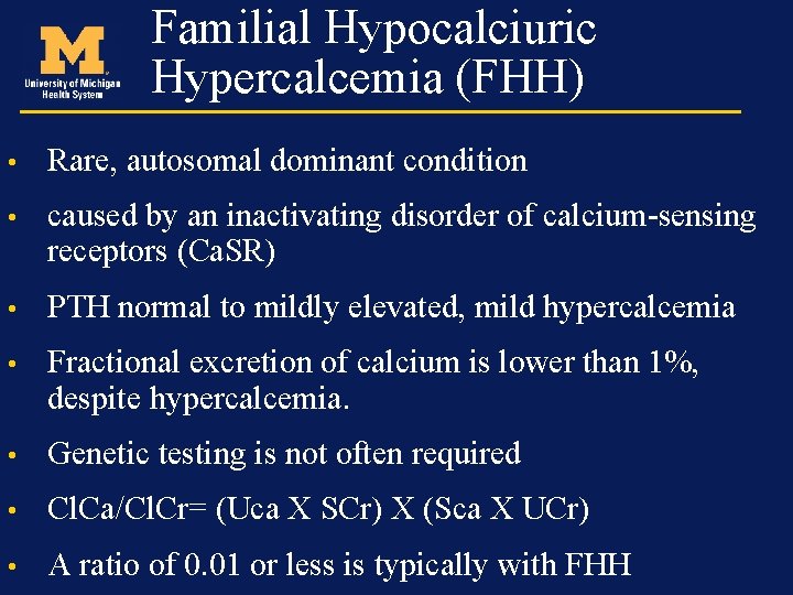 Familial Hypocalciuric Hypercalcemia (FHH) • Rare, autosomal dominant condition • caused by an inactivating