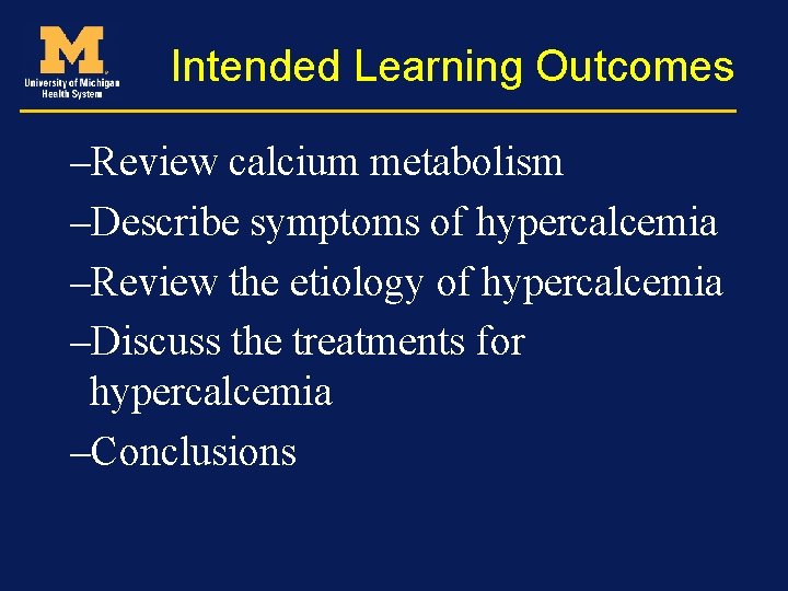Intended Learning Outcomes –Review calcium metabolism –Describe symptoms of hypercalcemia –Review the etiology of