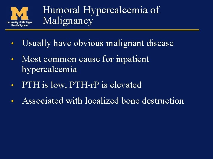 Humoral Hypercalcemia of Malignancy • Usually have obvious malignant disease • Most common cause