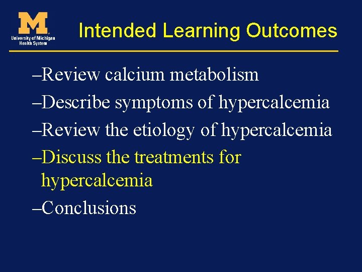 Intended Learning Outcomes –Review calcium metabolism –Describe symptoms of hypercalcemia –Review the etiology of