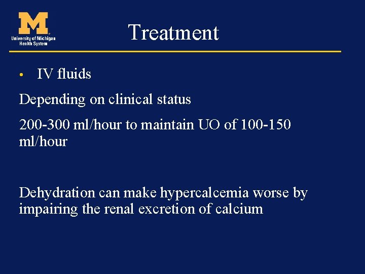 Treatment • IV fluids Depending on clinical status 200 -300 ml/hour to maintain UO