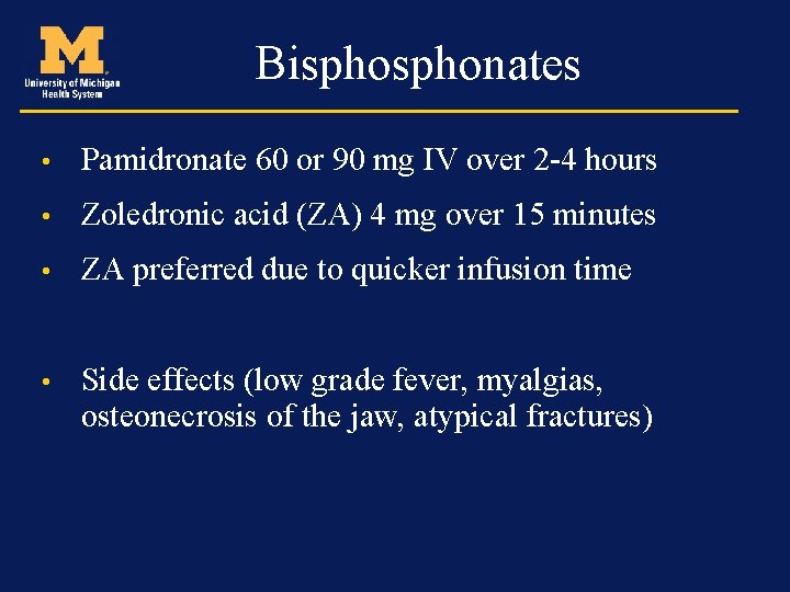 Bisphonates • Pamidronate 60 or 90 mg IV over 2 -4 hours • Zoledronic