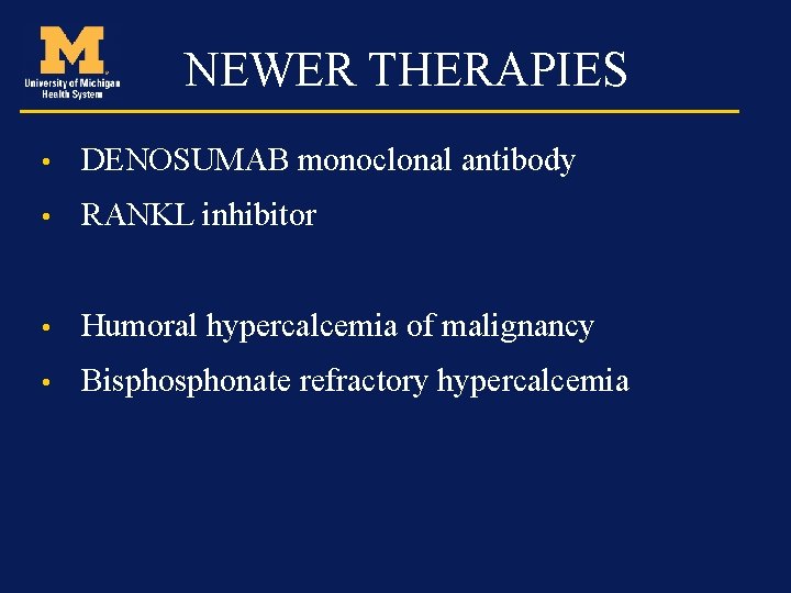 NEWER THERAPIES • DENOSUMAB monoclonal antibody • RANKL inhibitor • Humoral hypercalcemia of malignancy