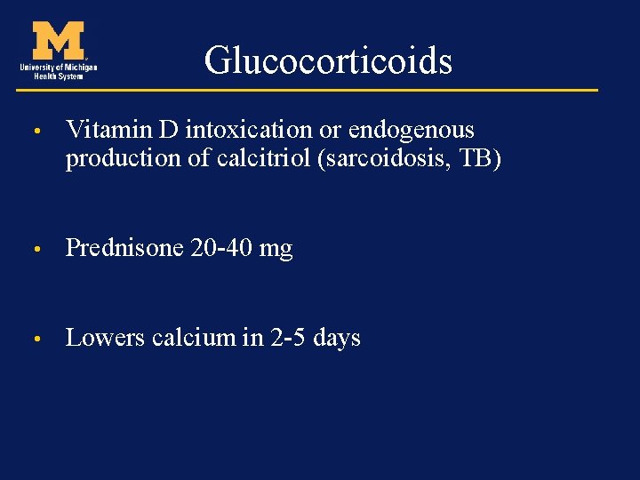 Glucocorticoids • Vitamin D intoxication or endogenous production of calcitriol (sarcoidosis, TB) • Prednisone