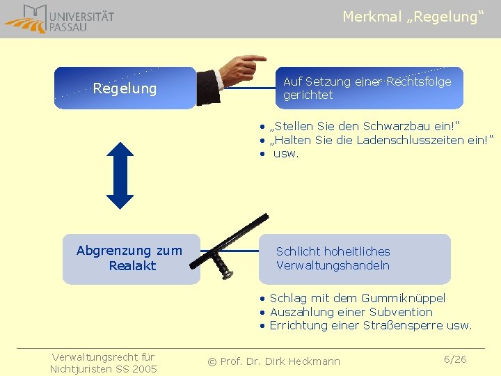 Merkmal „Regelung“ Regelung Auf Setzung einer Rechtsfolge gerichtet • „Stellen Sie den Schwarzbau ein!“