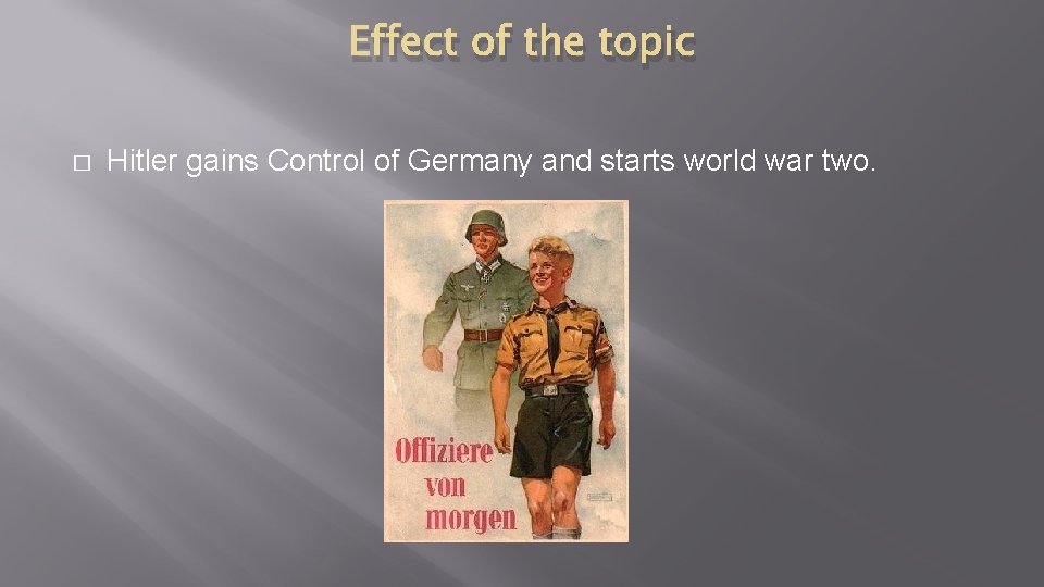 Effect of the topic � Hitler gains Control of Germany and starts world war