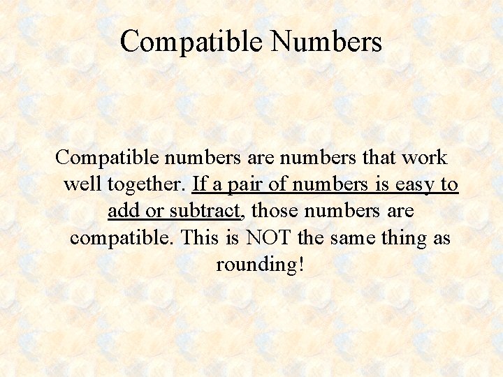 Compatible Numbers Compatible numbers are numbers that work well together. If a pair of