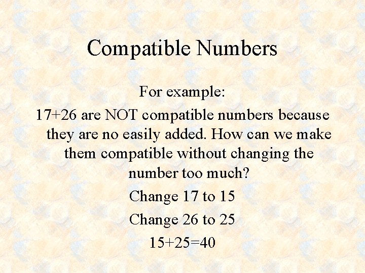 Compatible Numbers For example: 17+26 are NOT compatible numbers because they are no easily