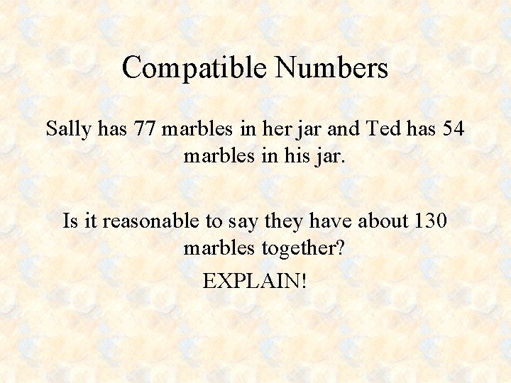 Compatible Numbers Sally has 77 marbles in her jar and Ted has 54 marbles