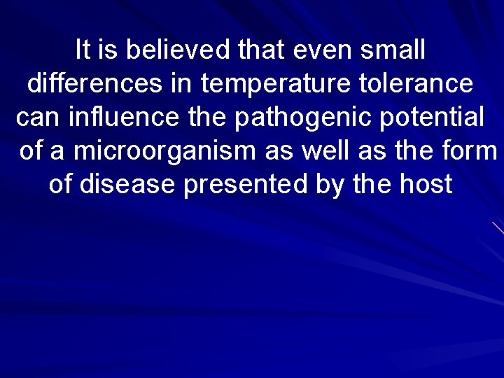 It is believed that even small differences in temperature tolerance can influence the pathogenic