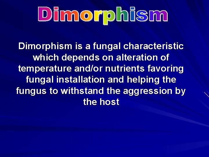 Dimorphism is a fungal characteristic which depends on alteration of temperature and/or nutrients favoring