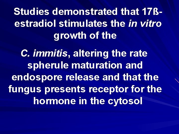 Studies demonstrated that 17ßestradiol stimulates the in vitro growth of the C. immitis, altering