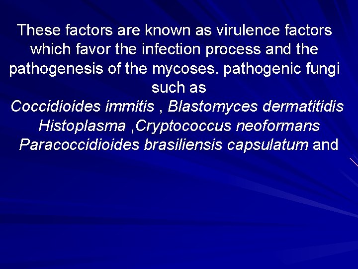 These factors are known as virulence factors which favor the infection process and the