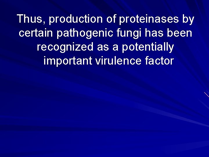Thus, production of proteinases by certain pathogenic fungi has been recognized as a potentially
