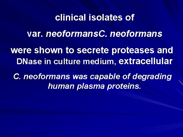 clinical isolates of var. neoformans. C. neoformans were shown to secrete proteases and DNase