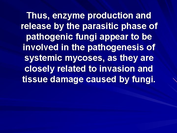 Thus, enzyme production and release by the parasitic phase of pathogenic fungi appear to