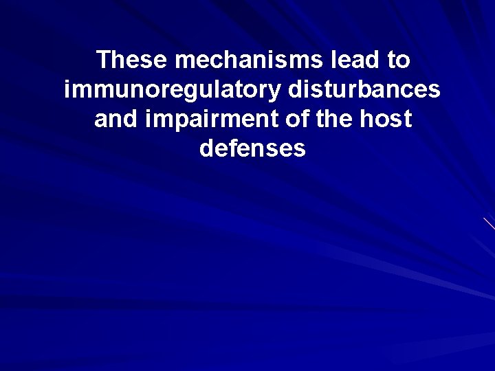These mechanisms lead to immunoregulatory disturbances and impairment of the host defenses 