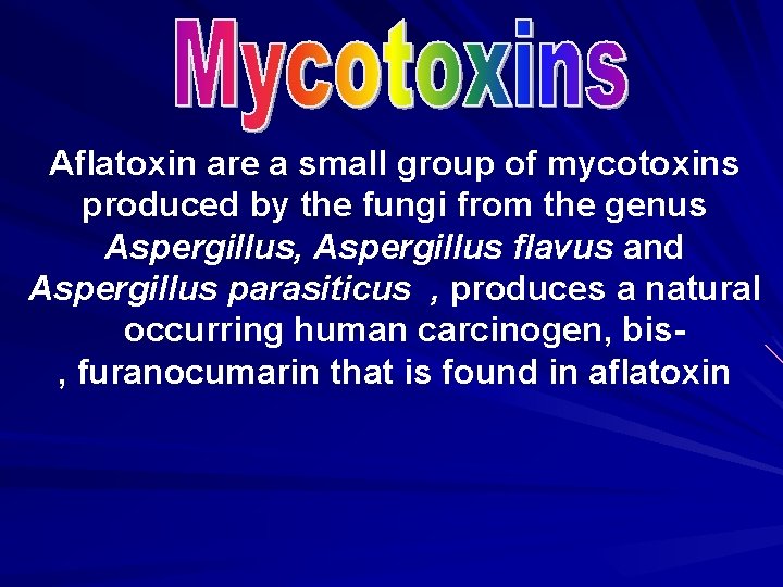 Aflatoxin are a small group of mycotoxins produced by the fungi from the genus