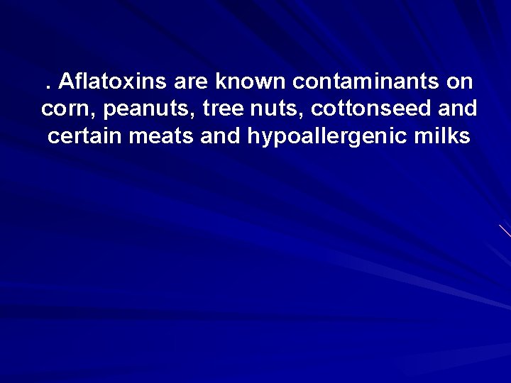 . Aflatoxins are known contaminants on corn, peanuts, tree nuts, cottonseed and certain meats