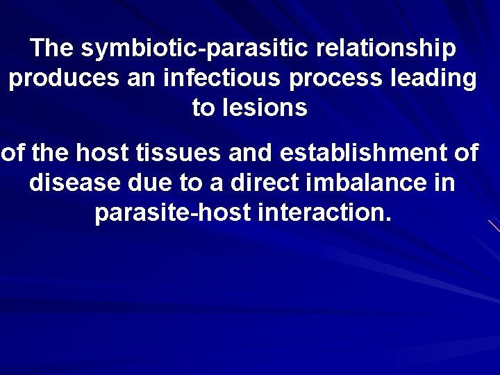 The symbiotic-parasitic relationship produces an infectious process leading to lesions of the host tissues