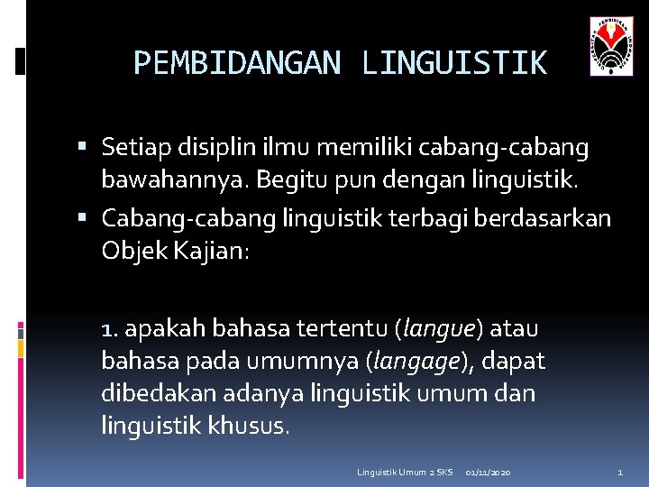 PEMBIDANGAN LINGUISTIK Setiap disiplin ilmu memiliki cabang-cabang bawahannya. Begitu pun dengan linguistik. Cabang-cabang linguistik