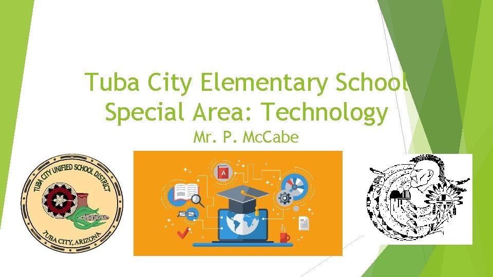 Tuba City Elementary School Special Area: Technology Mr. P. Mc. Cabe 