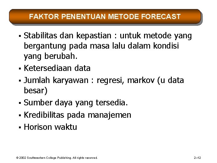 FAKTOR PENENTUAN METODE FORECAST Stabilitas dan kepastian : untuk metode yang bergantung pada masa