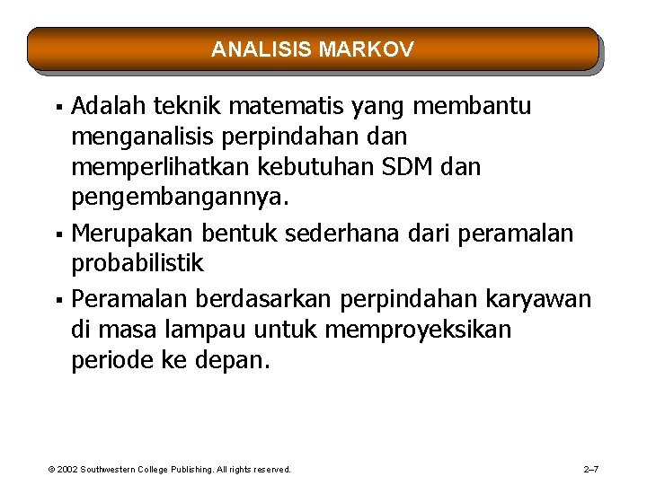 ANALISIS MARKOV Adalah teknik matematis yang membantu menganalisis perpindahan dan memperlihatkan kebutuhan SDM dan